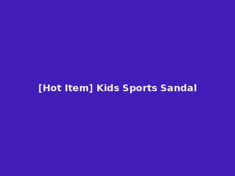[Hot Item] Kids Sports Sandal