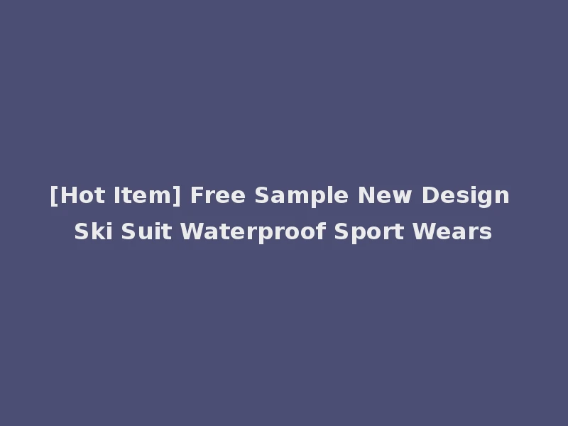 [Hot Item] Free Sample New Design Ski Suit Waterproof Sport Wears