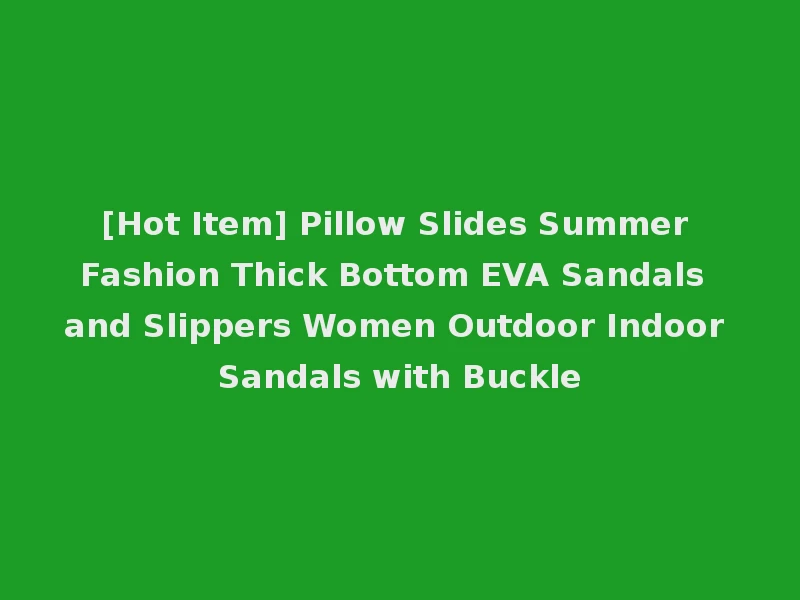 [Hot Item] Pillow Slides Summer Fashion Thick Bottom EVA Sandals and Slippers Women Outdoor Indoor Sandals with Buckle