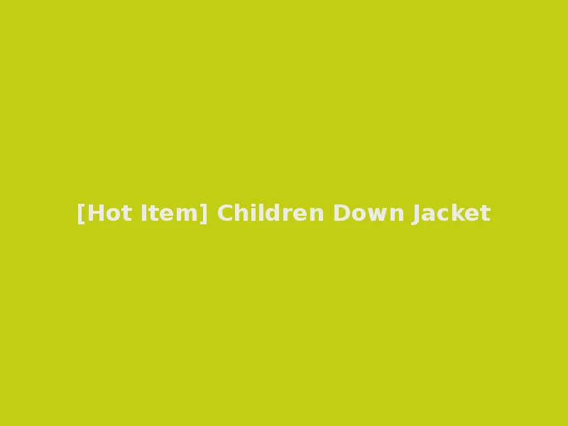 [Hot Item] Children Down Jacket
