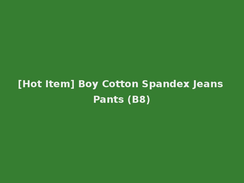 [Hot Item] Boy Cotton Spandex Jeans Pants (B8)