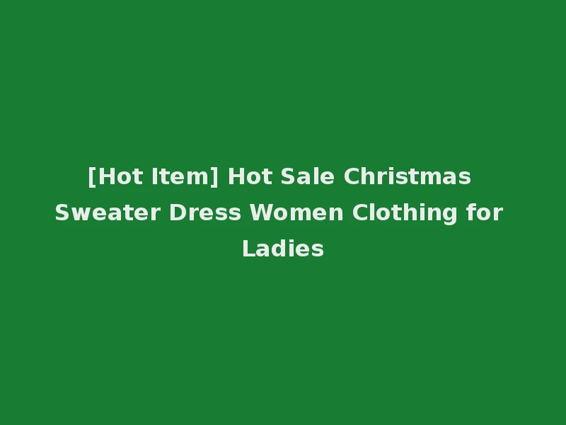 [Hot Item] Hot Sale Christmas Sweater Dress Women Clothing for Ladies