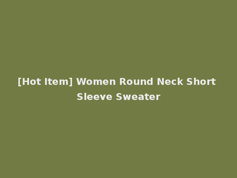 [Hot Item] Women Round Neck Short Sleeve Sweater