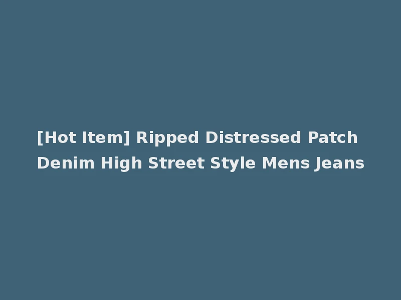 [Hot Item] Ripped Distressed Patch Denim High Street Style Mens Jeans