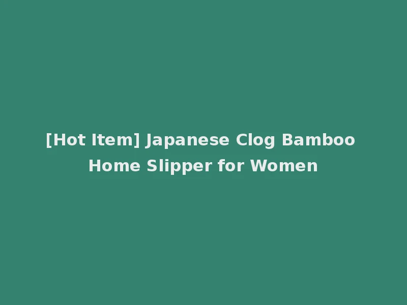 [Hot Item] Japanese Clog Bamboo Home Slipper for Women