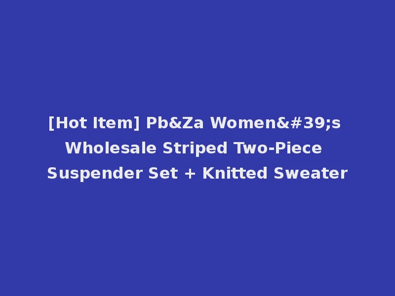 [Hot Item] Pb&Za Women's Wholesale Striped Two-Piece Suspender Set + Knitted Sweater