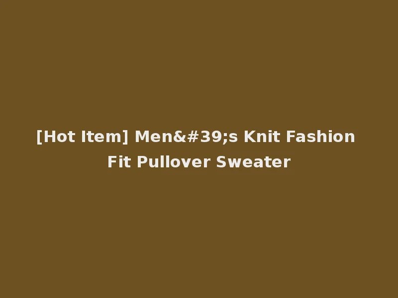 [Hot Item] Men's Knit Fashion Fit Pullover Sweater