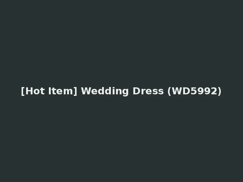 [Hot Item] Wedding Dress (WD5992)