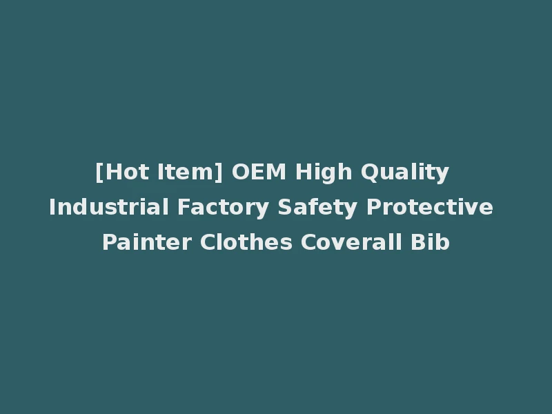 [Hot Item] OEM High Quality Industrial Factory Safety Protective Painter Clothes Coverall Bib