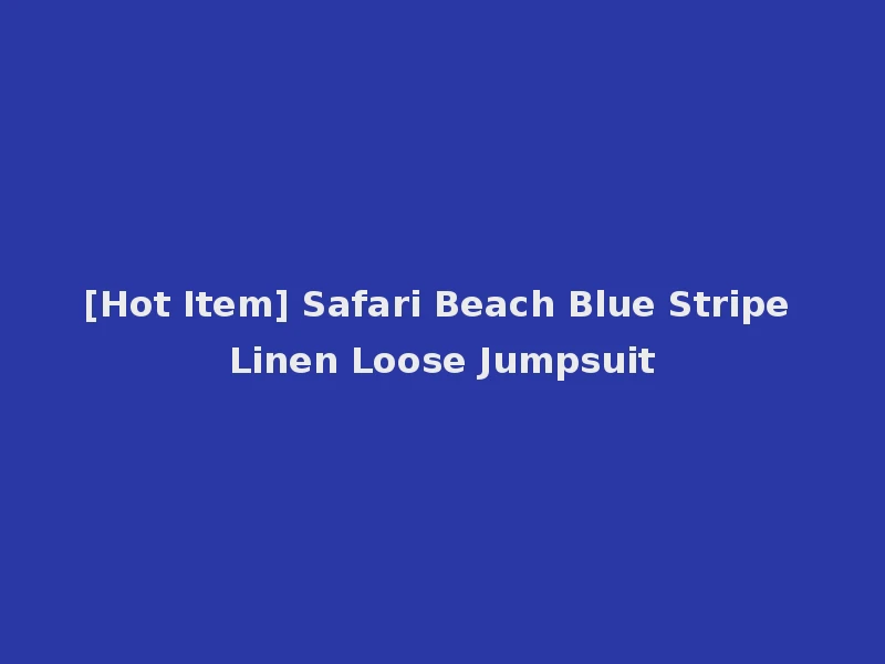 [Hot Item] Safari Beach Blue Stripe Linen Loose Jumpsuit