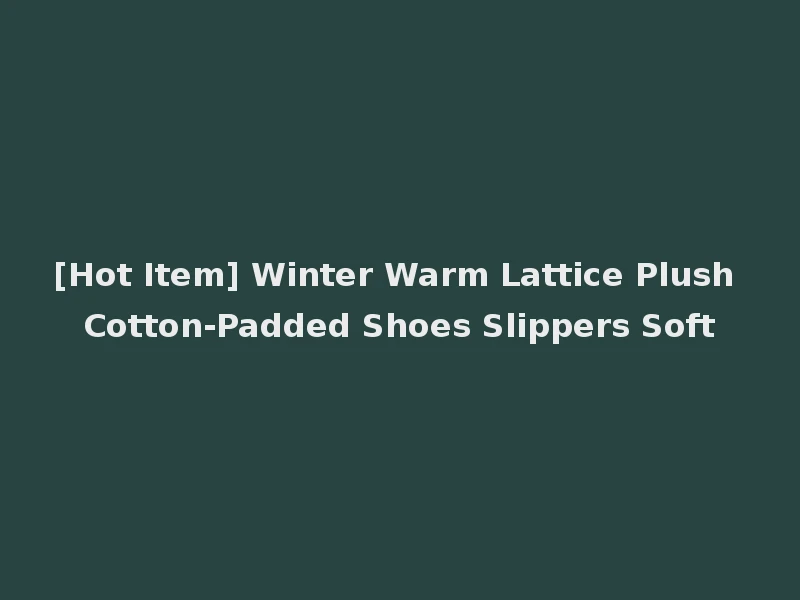 [Hot Item] Winter Warm Lattice Plush Cotton-Padded Shoes Slippers Soft