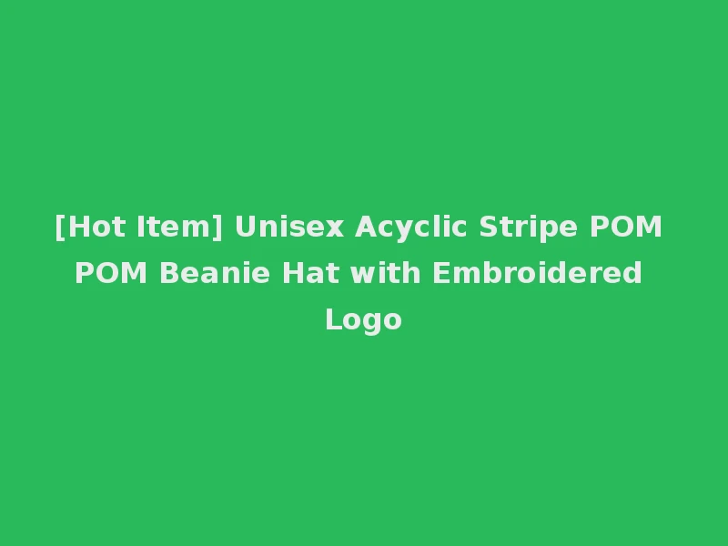 [Hot Item] Unisex Acyclic Stripe POM POM Beanie Hat with Embroidered Logo