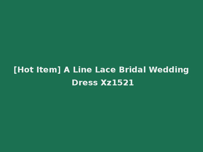 [Hot Item] A Line Lace Bridal Wedding Dress Xz1521