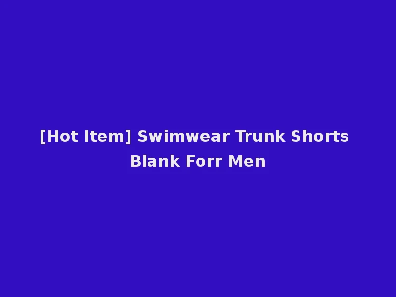 [Hot Item] Swimwear Trunk Shorts Blank Forr Men