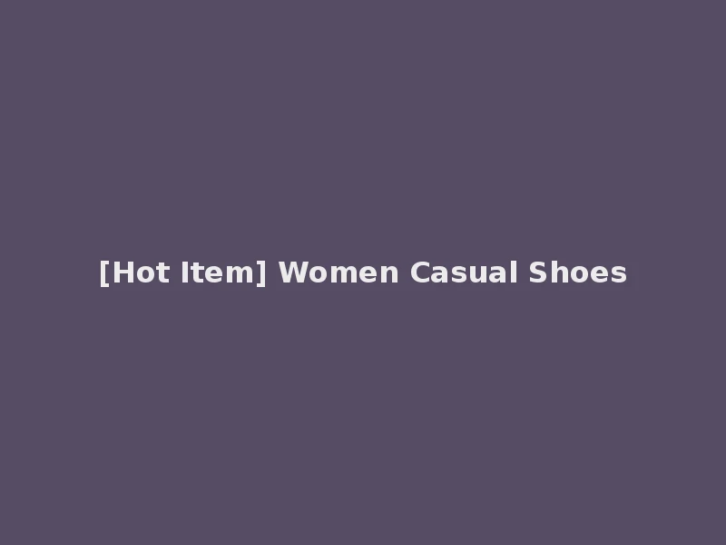 [Hot Item] Women Casual Shoes