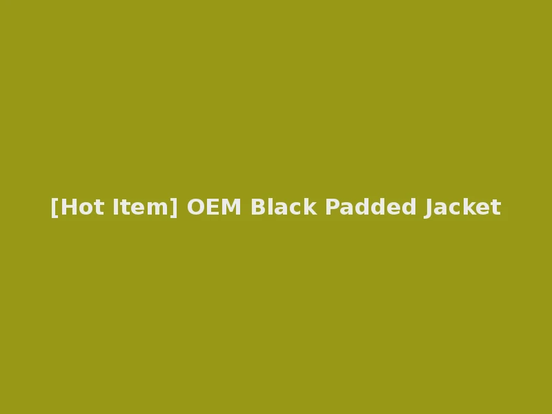[Hot Item] OEM Black Padded Jacket