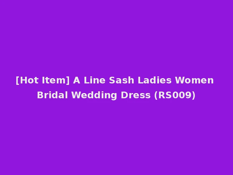 [Hot Item] A Line Sash Ladies Women Bridal Wedding Dress (RS009)