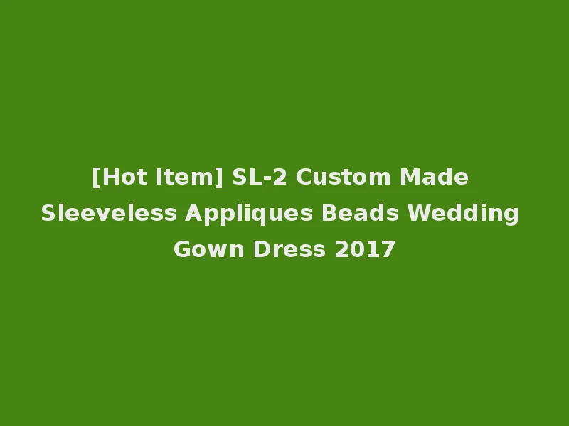 [Hot Item] SL-2 Custom Made Sleeveless Appliques Beads Wedding Gown Dress 2017