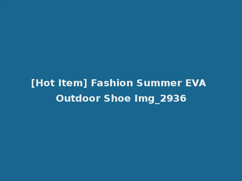 [Hot Item] Fashion Summer EVA Outdoor Shoe Img_2936