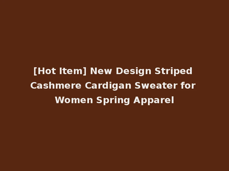 [Hot Item] New Design Striped Cashmere Cardigan Sweater for Women Spring Apparel
