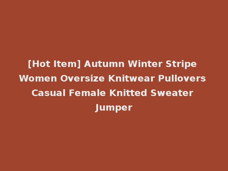 [Hot Item] Autumn Winter Stripe Women Oversize Knitwear Pullovers Casual Female Knitted Sweater Jumper