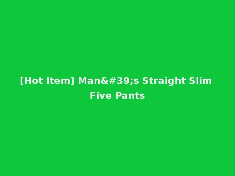 [Hot Item] Man's Straight Slim Five Pants