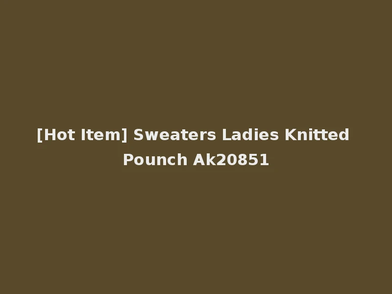 [Hot Item] Sweaters Ladies Knitted Pounch Ak20851