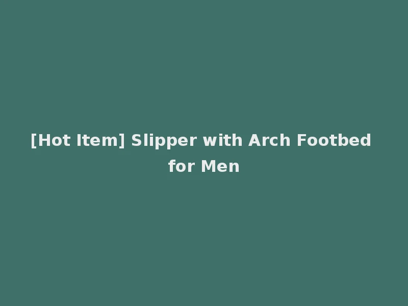 [Hot Item] Slipper with Arch Footbed for Men