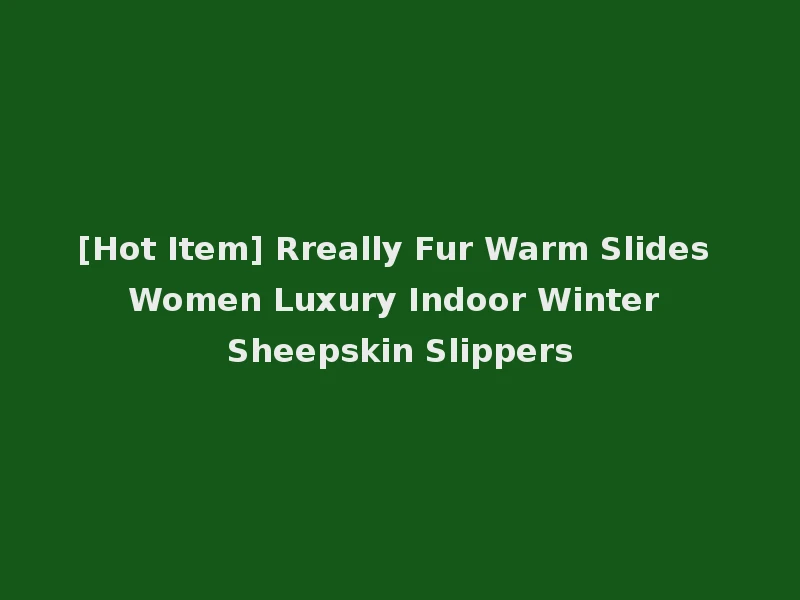 [Hot Item] Rreally Fur Warm Slides Women Luxury Indoor Winter Sheepskin Slippers