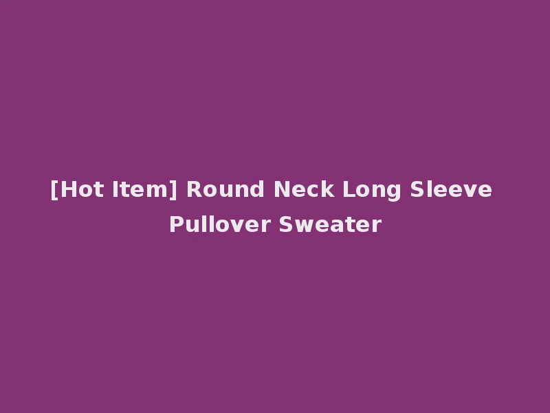 [Hot Item] Round Neck Long Sleeve Pullover Sweater