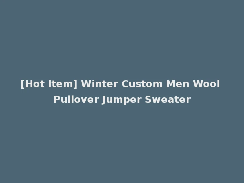 [Hot Item] Winter Custom Men Wool Pullover Jumper Sweater