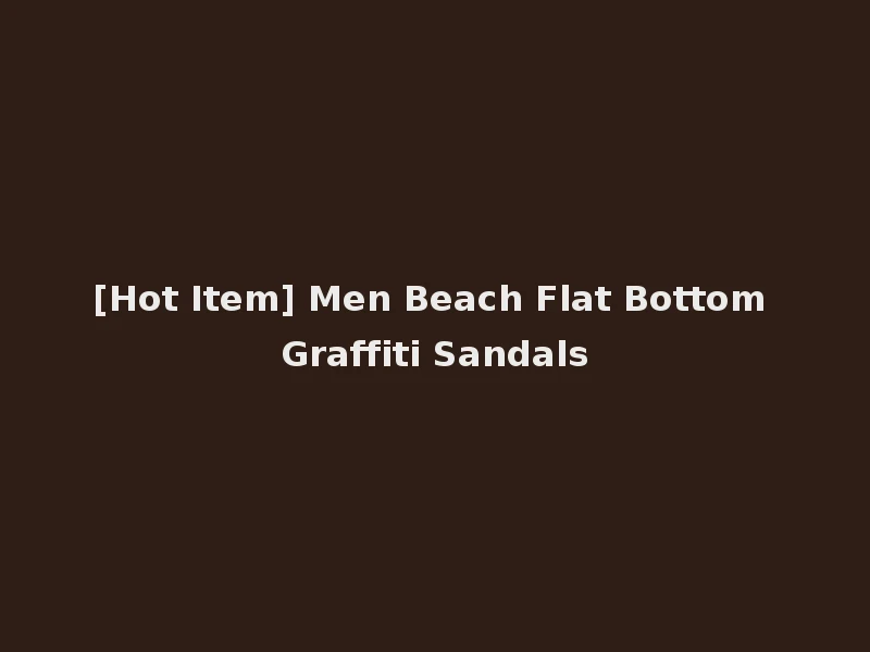 [Hot Item] Men Beach Flat Bottom Graffiti Sandals