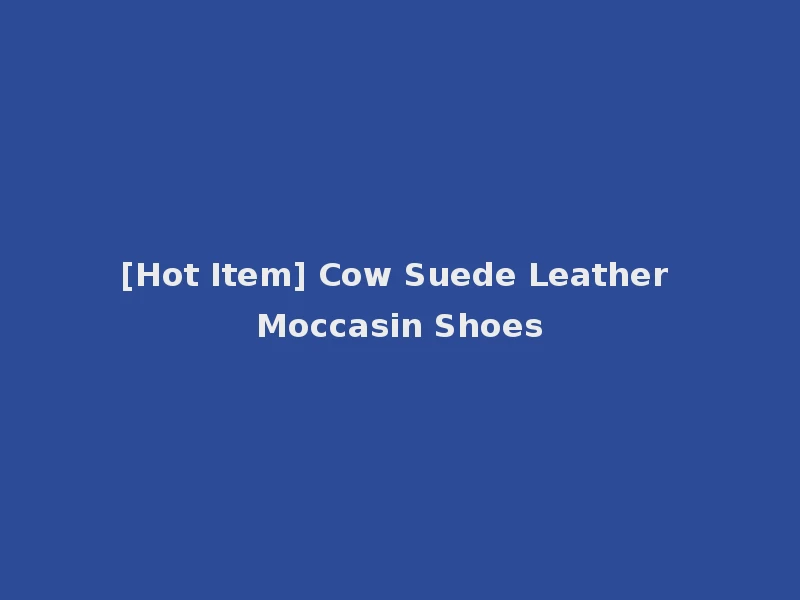 [Hot Item] Cow Suede Leather Moccasin Shoes