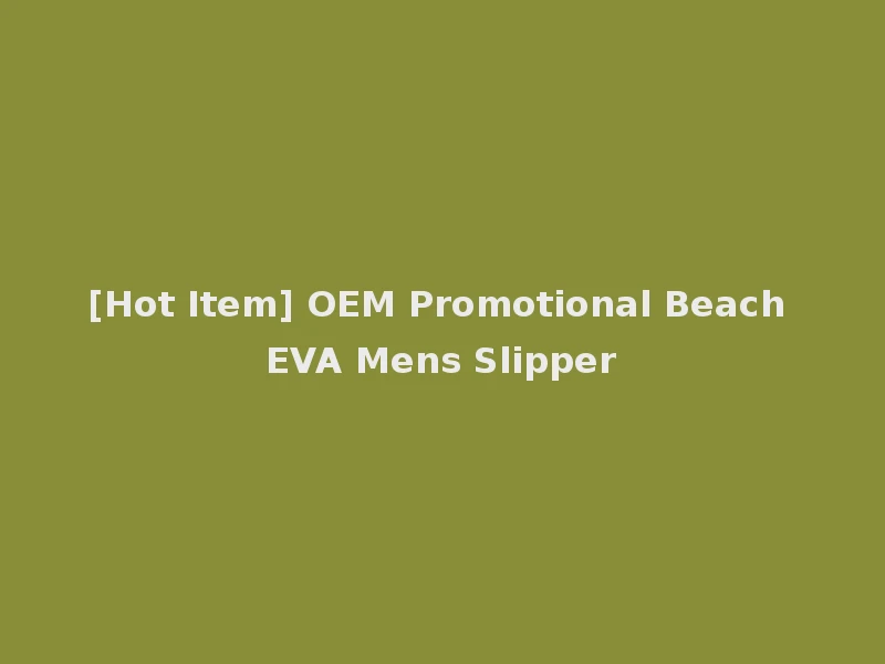 [Hot Item] OEM Promotional Beach EVA Mens Slipper