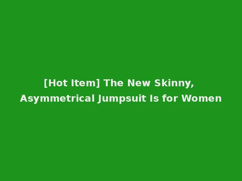 [Hot Item] The New Skinny, Asymmetrical Jumpsuit Is for Women