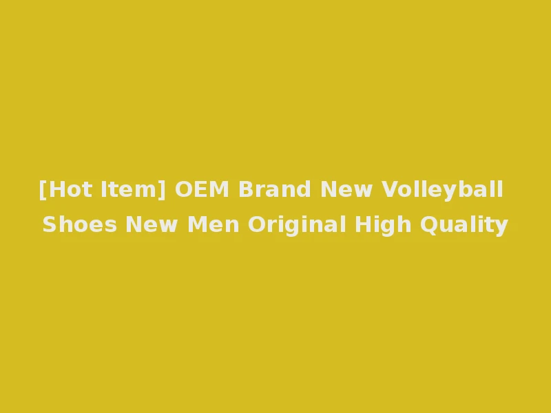 [Hot Item] OEM Brand New Volleyball Shoes New Men Original High Quality