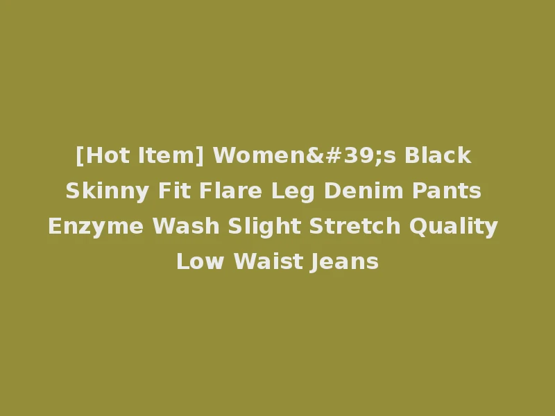 [Hot Item] Women's Black Skinny Fit Flare Leg Denim Pants Enzyme Wash Slight Stretch Quality Low Waist Jeans