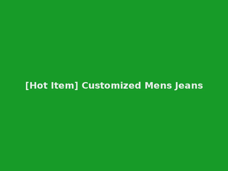 [Hot Item] Customized Mens Jeans