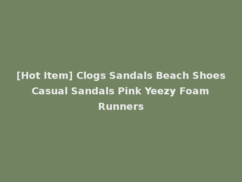 [Hot Item] Clogs Sandals Beach Shoes Casual Sandals Pink Yeezy Foam Runners