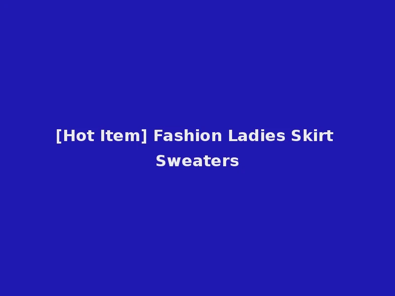[Hot Item] Fashion Ladies Skirt Sweaters