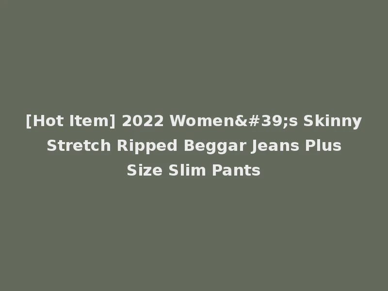 [Hot Item] 2022 Women's Skinny Stretch Ripped Beggar Jeans Plus Size Slim Pants