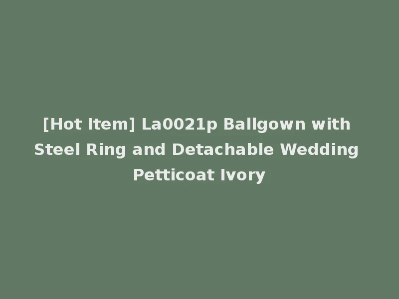 [Hot Item] La0021p Ballgown with Steel Ring and Detachable Wedding Petticoat Ivory