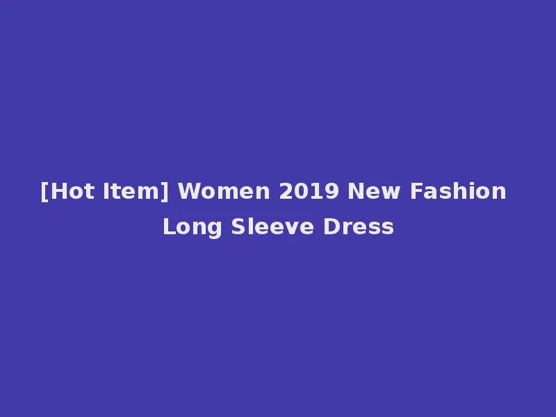 [Hot Item] Women 2019 New Fashion Long Sleeve Dress