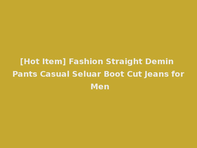 [Hot Item] Fashion Straight Demin Pants Casual Seluar Boot Cut Jeans for Men