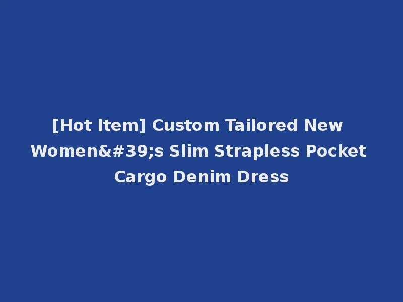 [Hot Item] Custom Tailored New Women's Slim Strapless Pocket Cargo Denim Dress