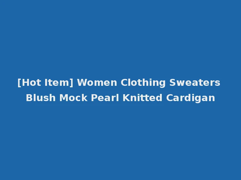 [Hot Item] Women Clothing Sweaters Blush Mock Pearl Knitted Cardigan