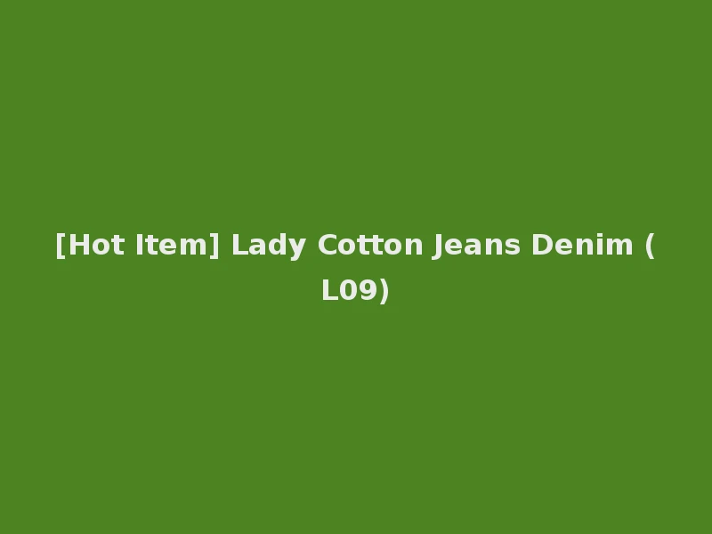 [Hot Item] Lady Cotton Jeans Denim (L09)
