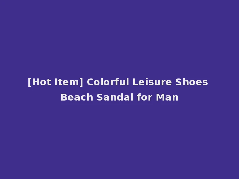 [Hot Item] Colorful Leisure Shoes Beach Sandal for Man