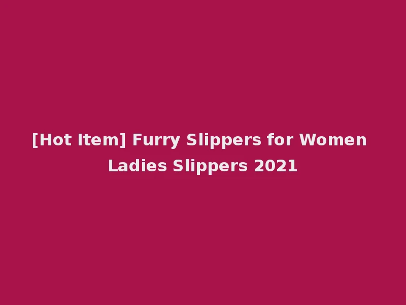 [Hot Item] Furry Slippers for Women Ladies Slippers 2021