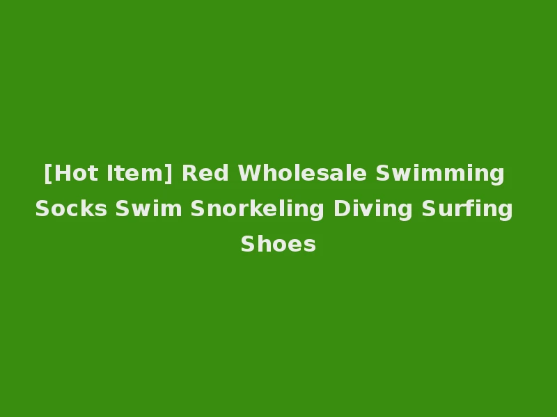 [Hot Item] Red Wholesale Swimming Socks Swim Snorkeling Diving Surfing Shoes